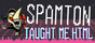 A tiny button with purple highlight details and text saying SPAMTON TAUGHT ME HTML. It links to Spamtonium.